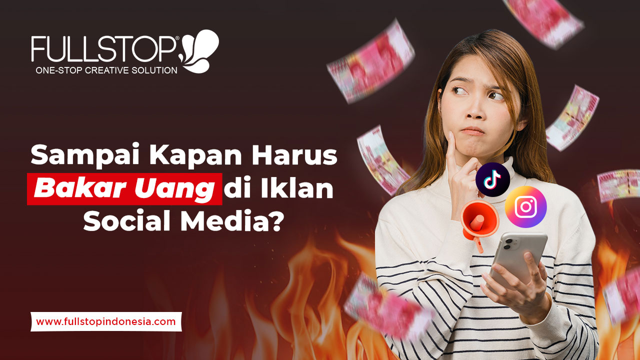 Sampai Kapan Harus Bakar Uang di Iklan Social Media?